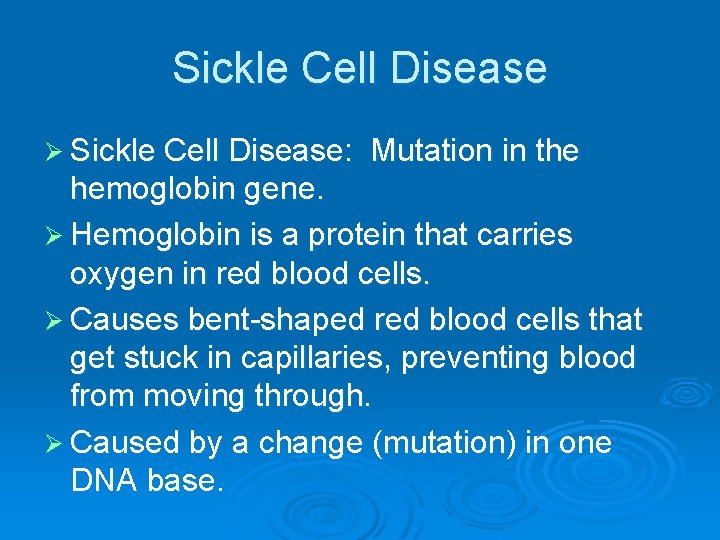 Sickle Cell Disease Ø Sickle Cell Disease: Mutation in the hemoglobin gene. Ø Hemoglobin