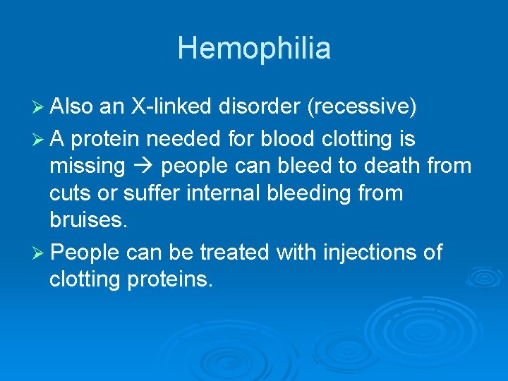 Hemophilia Ø Also an X-linked disorder (recessive) Ø A protein needed for blood clotting