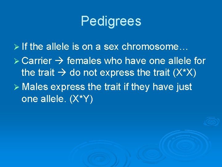 Pedigrees Ø If the allele is on a sex chromosome… Ø Carrier females who