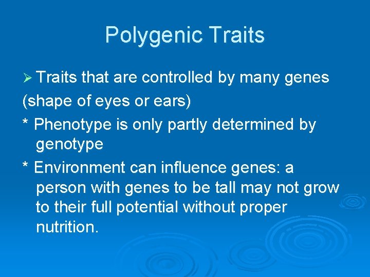 Polygenic Traits Ø Traits that are controlled by many genes (shape of eyes or