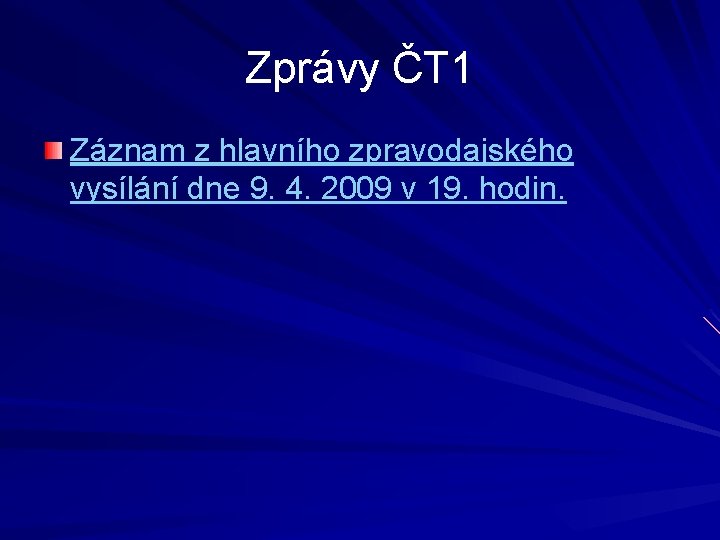 Zprávy ČT 1 Záznam z hlavního zpravodajského vysílání dne 9. 4. 2009 v 19.