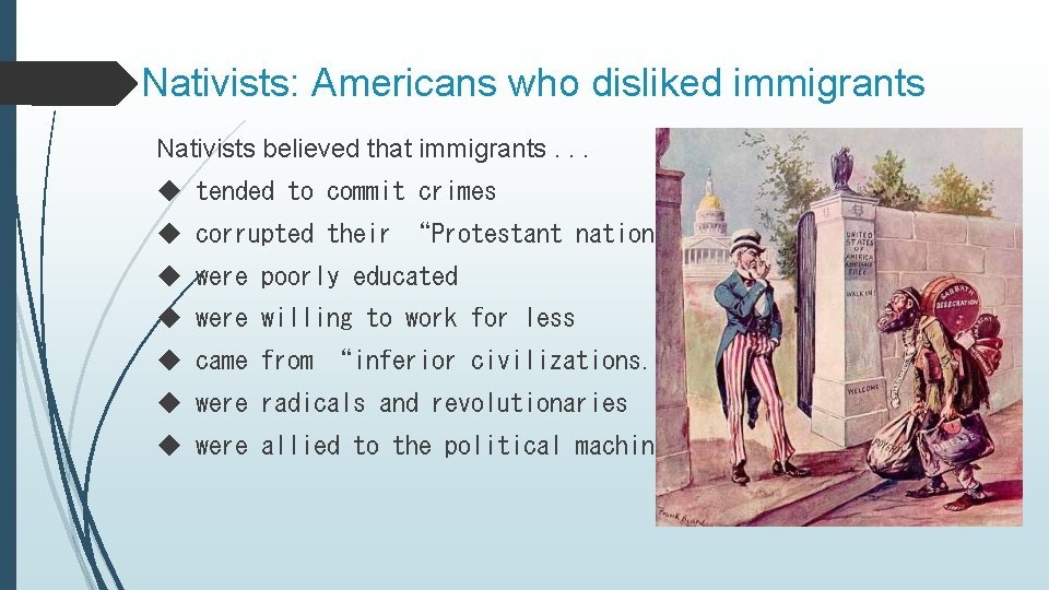 Nativists: Americans who disliked immigrants Nativists believed that immigrants. . . ◆ tended to