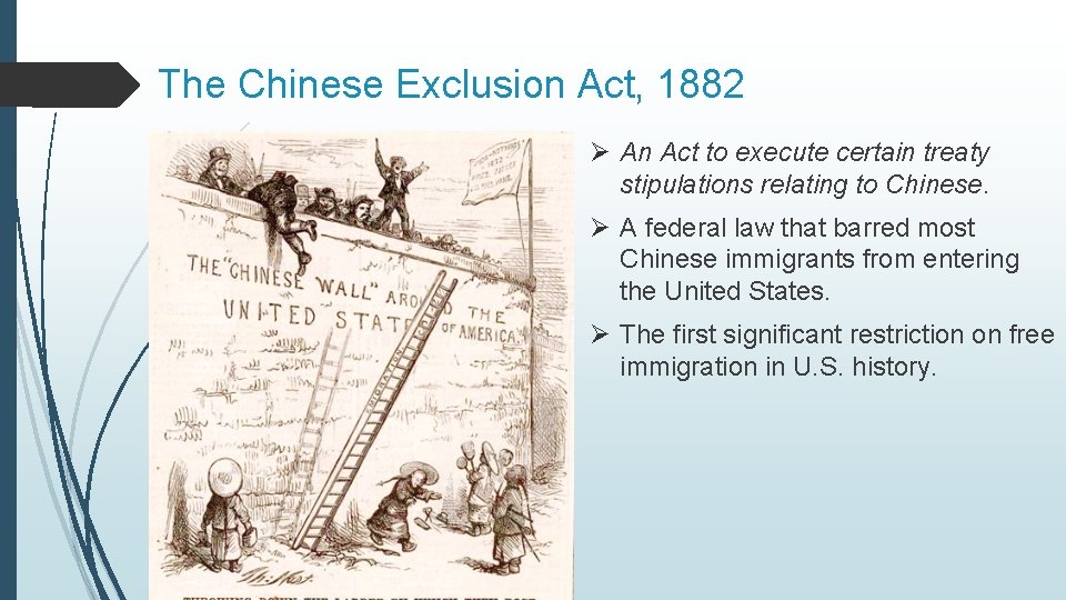 The Chinese Exclusion Act, 1882 Ø An Act to execute certain treaty stipulations relating