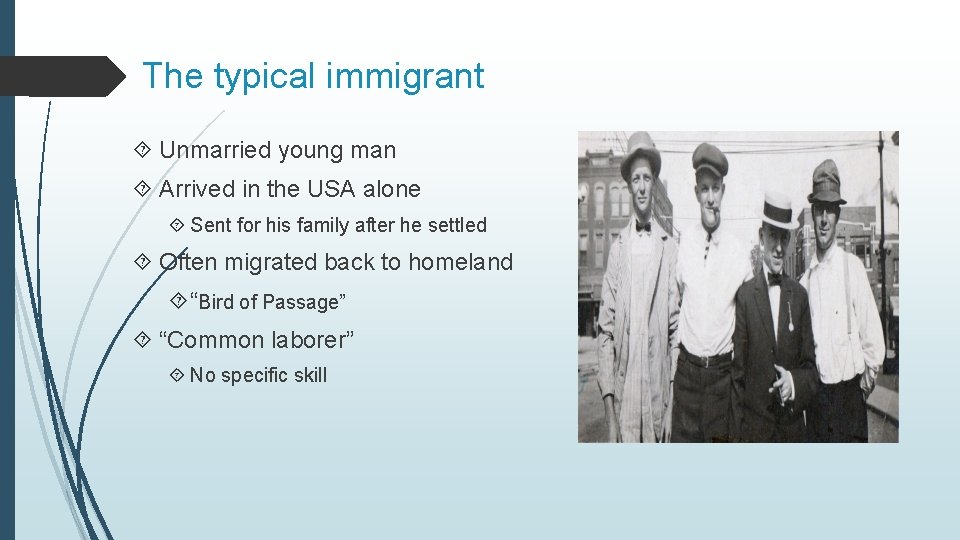 The typical immigrant Unmarried young man Arrived in the USA alone Sent for his