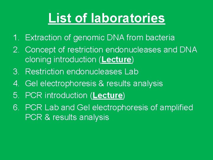 List of laboratories 1. Extraction of genomic DNA from bacteria 2. Concept of restriction