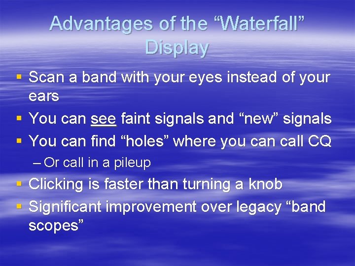 Advantages of the “Waterfall” Display § Scan a band with your eyes instead of