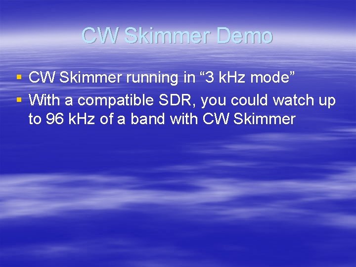 CW Skimmer Demo § CW Skimmer running in “ 3 k. Hz mode” §