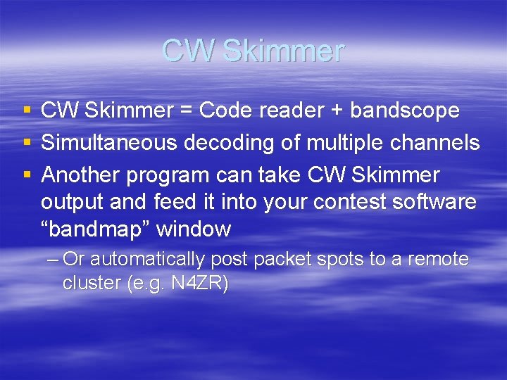 CW Skimmer § § § CW Skimmer = Code reader + bandscope Simultaneous decoding