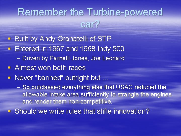Remember the Turbine-powered car? § Built by Andy Granatelli of STP § Entered in