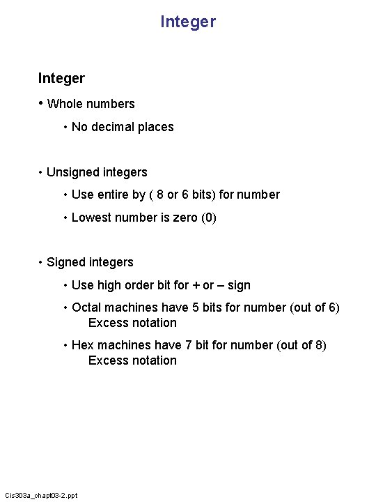 Integer • Whole numbers • No decimal places • Unsigned integers • Use entire