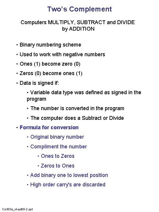 Two’s Complement Computers MULTIPLY, SUBTRACT and DIVIDE by ADDITION • Binary numbering scheme •