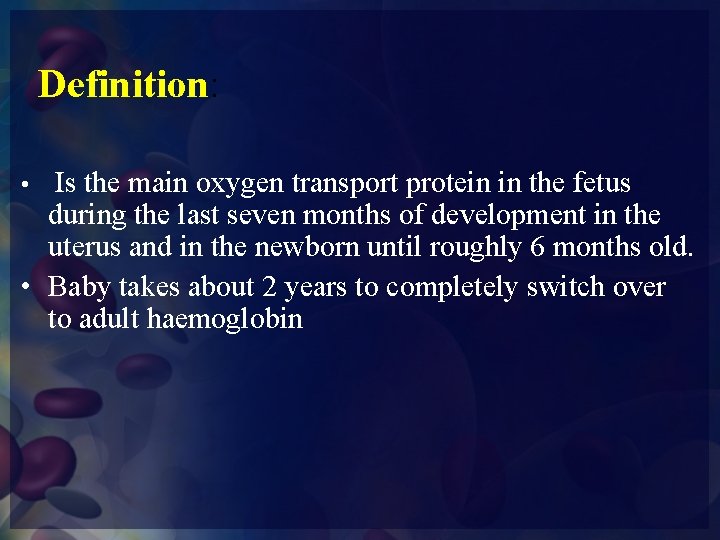 Definition: Is the main oxygen transport protein in the fetus during the last seven