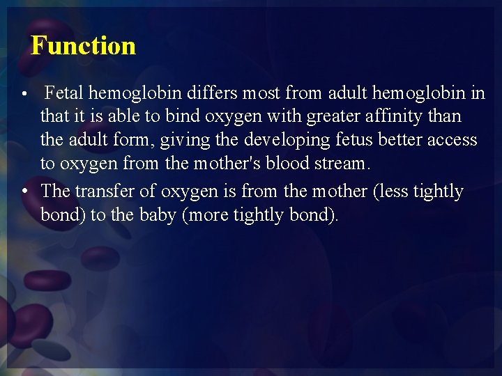 Function Fetal hemoglobin differs most from adult hemoglobin in that it is able to