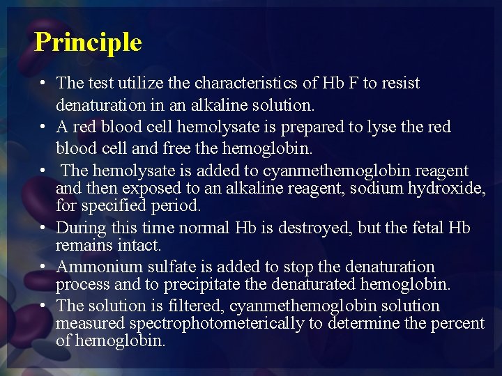 Principle • The test utilize the characteristics of Hb F to resist denaturation in
