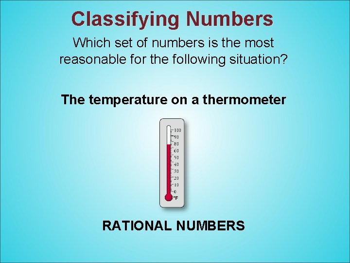 Classifying Numbers Which set of numbers is the most reasonable for the following situation?