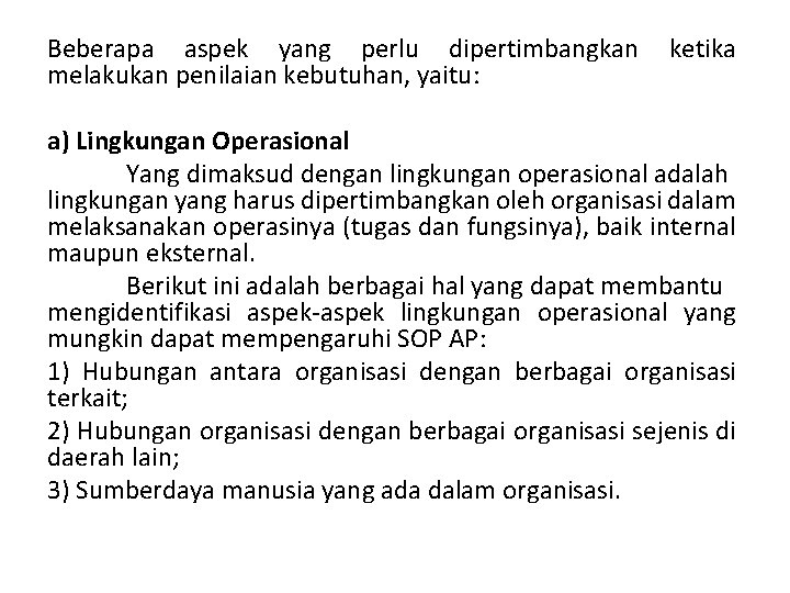 Beberapa aspek yang perlu dipertimbangkan melakukan penilaian kebutuhan, yaitu: ketika a) Lingkungan Operasional Yang