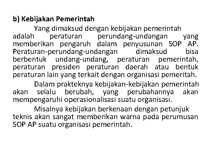 b) Kebijakan Pemerintah Yang dimaksud dengan kebijakan pemerintah adalah peraturan perundang-undangan yang memberikan pengaruh