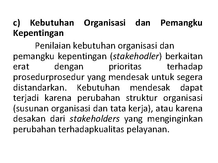c) Kebutuhan Organisasi dan Pemangku Kepentingan Penilaian kebutuhan organisasi dan pemangku kepentingan (stakehodler) berkaitan