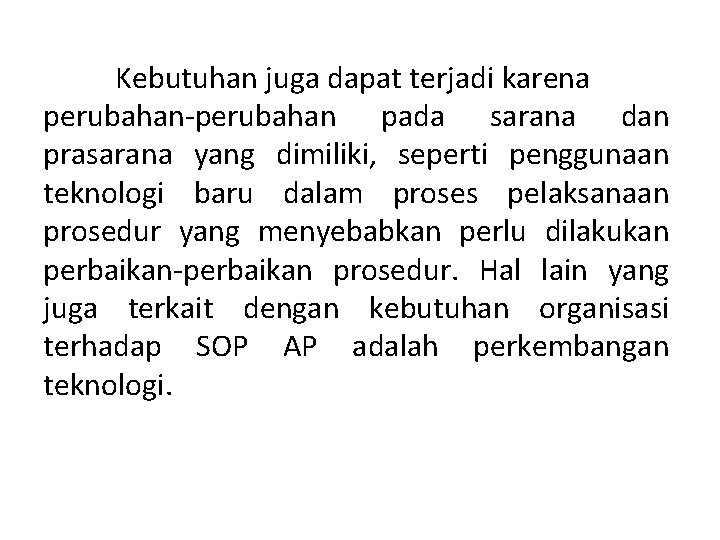 Kebutuhan juga dapat terjadi karena perubahan-perubahan pada sarana dan prasarana yang dimiliki, seperti penggunaan