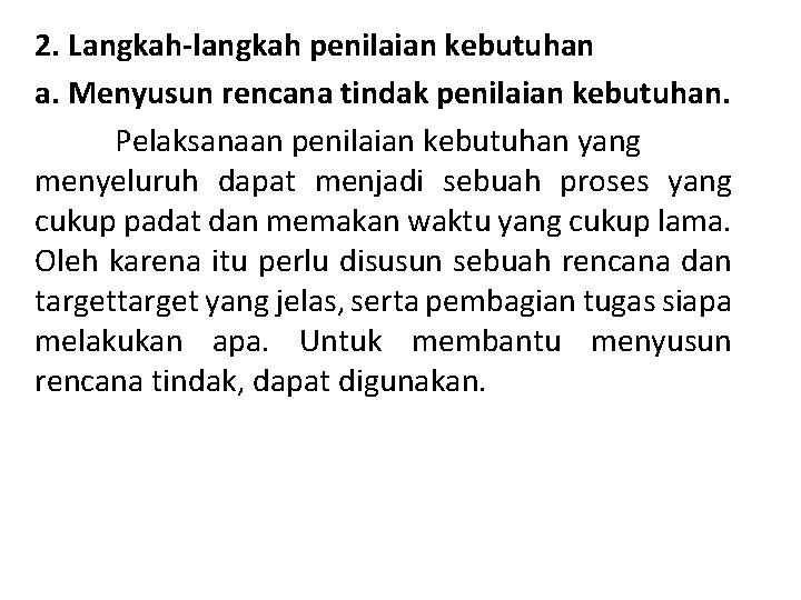 2. Langkah-langkah penilaian kebutuhan a. Menyusun rencana tindak penilaian kebutuhan. Pelaksanaan penilaian kebutuhan yang
