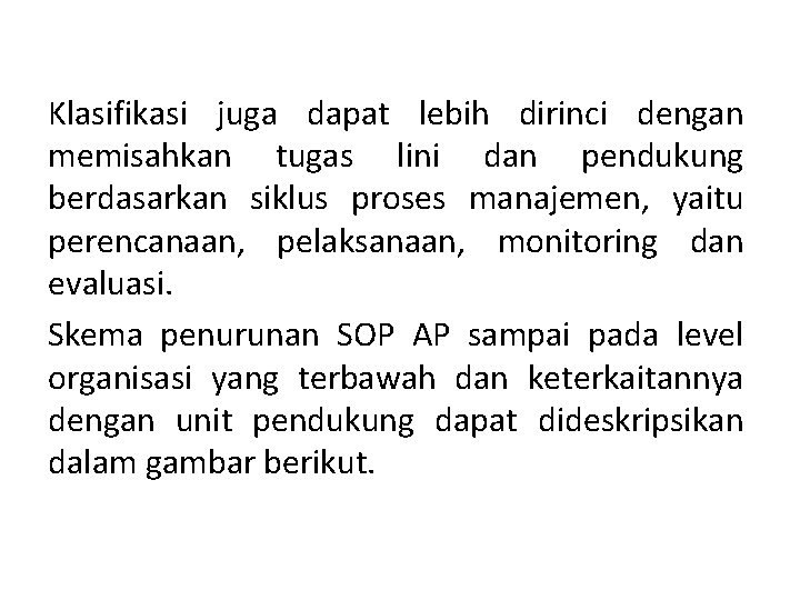 Klasifikasi juga dapat lebih dirinci dengan memisahkan tugas lini dan pendukung berdasarkan siklus proses