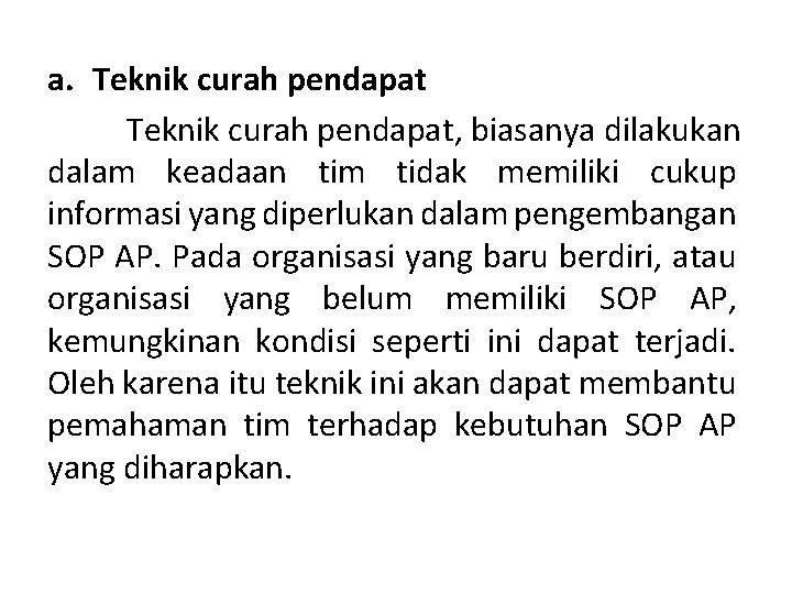 a. Teknik curah pendapat, biasanya dilakukan dalam keadaan tim tidak memiliki cukup informasi yang