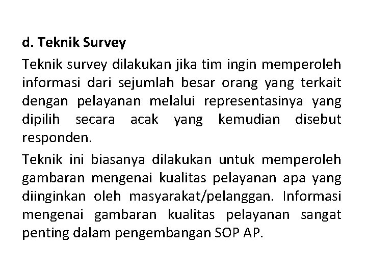 d. Teknik Survey Teknik survey dilakukan jika tim ingin memperoleh informasi dari sejumlah besar