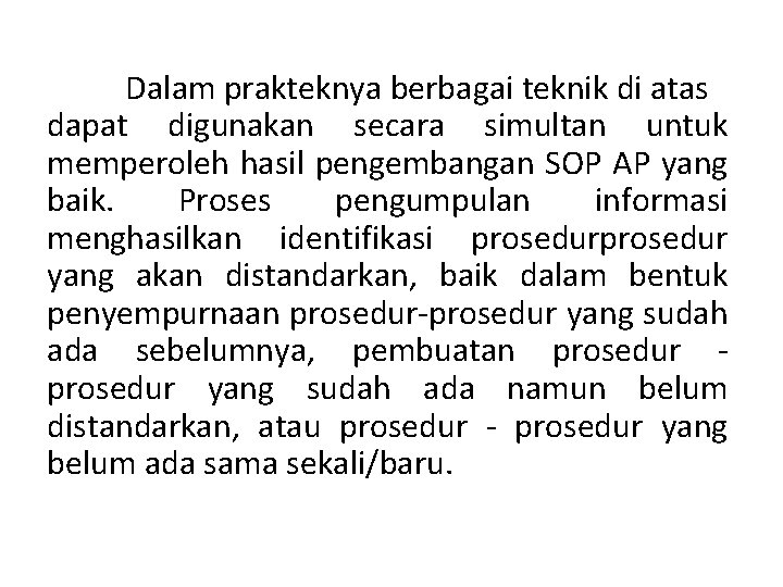 Dalam prakteknya berbagai teknik di atas dapat digunakan secara simultan untuk memperoleh hasil pengembangan