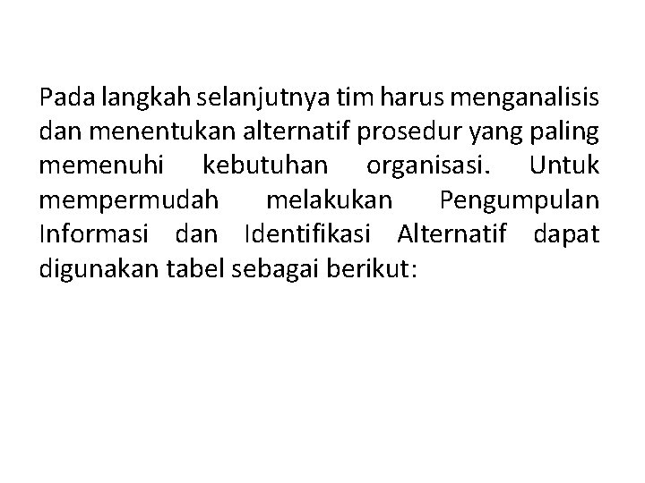 Pada langkah selanjutnya tim harus menganalisis dan menentukan alternatif prosedur yang paling memenuhi kebutuhan