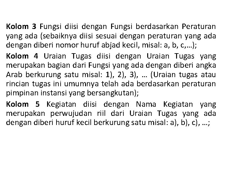 Kolom 3 Fungsi diisi dengan Fungsi berdasarkan Peraturan yang ada (sebaiknya diisi sesuai dengan