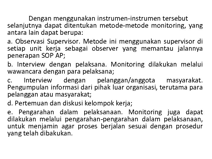 Dengan menggunakan instrumen-instrumen tersebut selanjutnya dapat ditentukan metode-metode monitoring, yang antara lain dapat berupa: