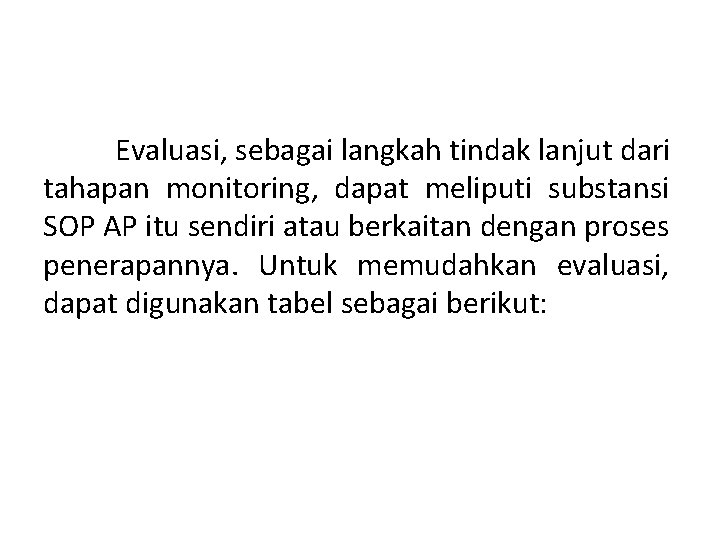 Evaluasi, sebagai langkah tindak lanjut dari tahapan monitoring, dapat meliputi substansi SOP AP itu