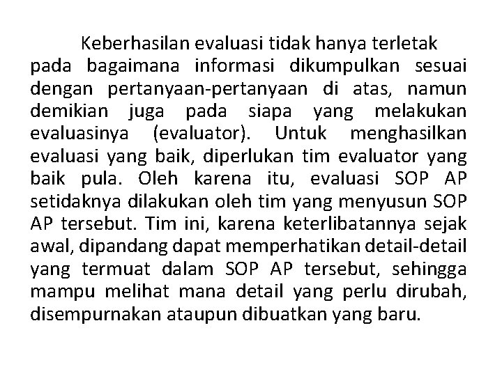 Keberhasilan evaluasi tidak hanya terletak pada bagaimana informasi dikumpulkan sesuai dengan pertanyaan-pertanyaan di atas,