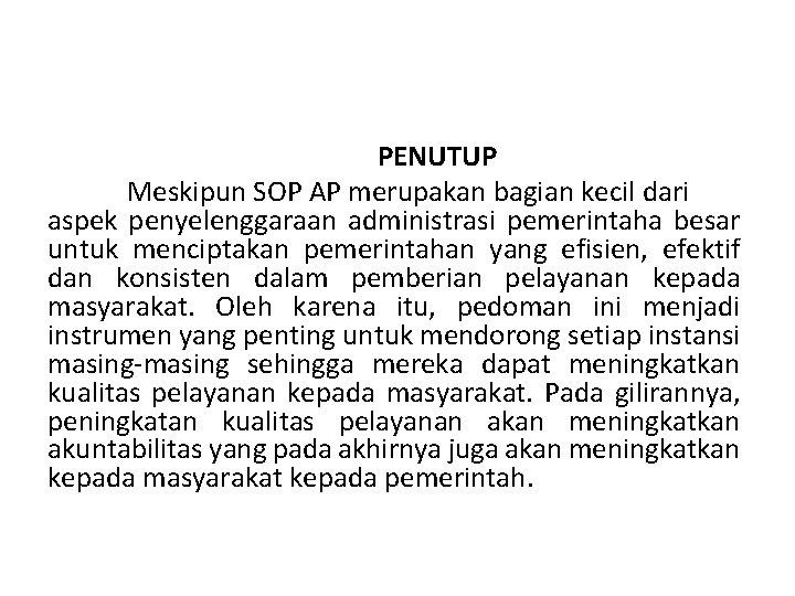 PENUTUP Meskipun SOP AP merupakan bagian kecil dari aspek penyelenggaraan administrasi pemerintaha besar untuk