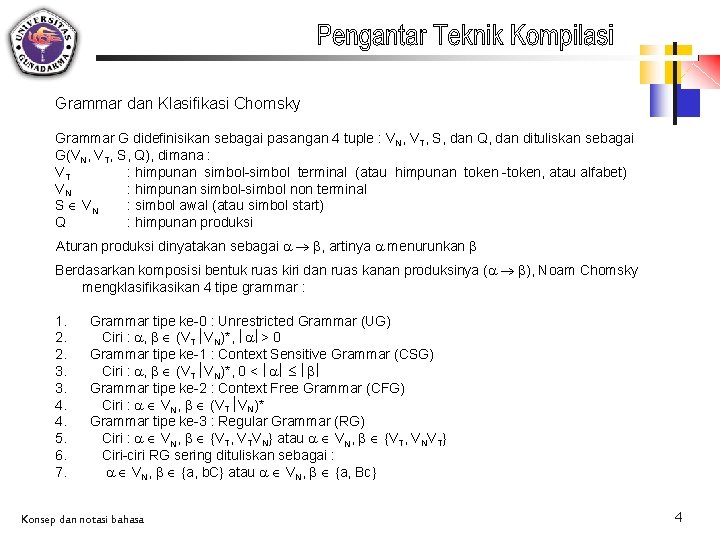 Grammar dan Klasifikasi Chomsky Grammar G didefinisikan sebagai pasangan 4 tuple : VN, VT,
