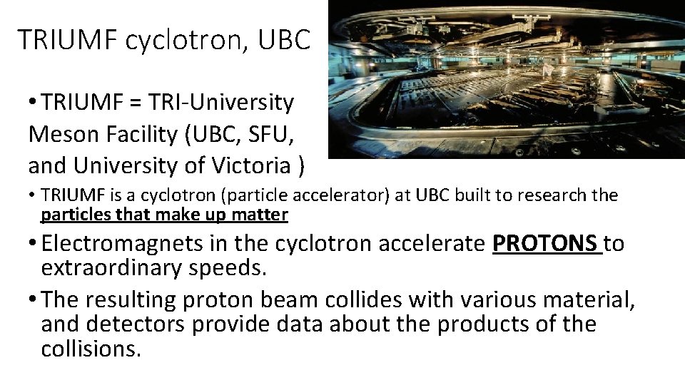TRIUMF cyclotron, UBC • TRIUMF = TRI-University Meson Facility (UBC, SFU, and University of TRIUMF cyclotron, UBC • TRIUMF = TRI-University Meson Facility (UBC, SFU, and University of