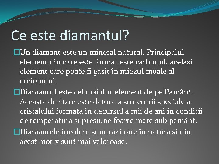 Ce este diamantul? �Un diamant este un mineral natural. Principalul element din care este