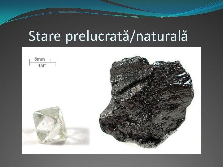 Stare prelucrată/naturală 