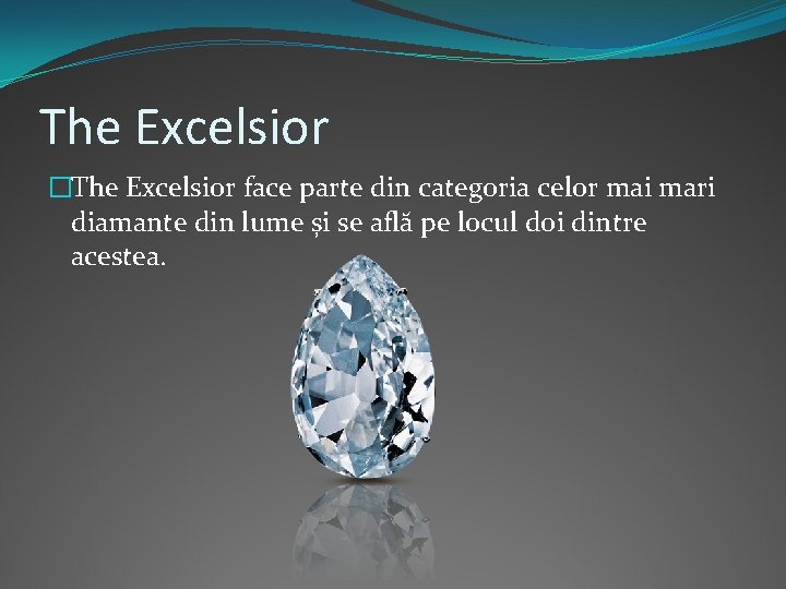 The Excelsior �The Excelsior face parte din categoria celor mai mari diamante din lume