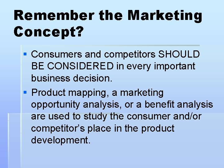 Remember the Marketing Concept? § Consumers and competitors SHOULD BE CONSIDERED in every important