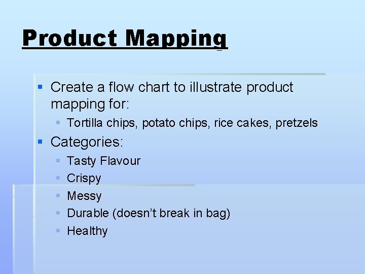 Product Mapping § Create a flow chart to illustrate product mapping for: § Tortilla