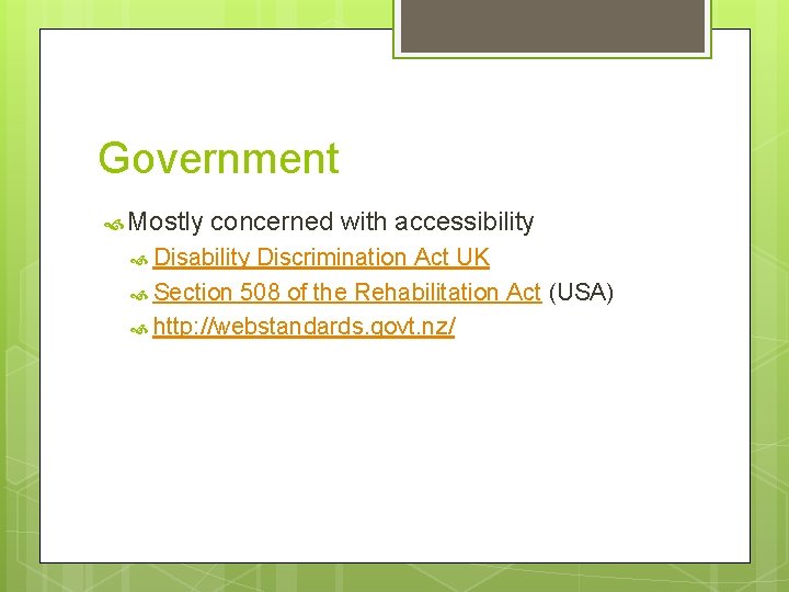 Government Mostly concerned with accessibility Disability Discrimination Act UK Section 508 of the Rehabilitation