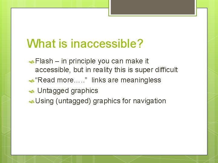 What is inaccessible? Flash – in principle you can make it accessible, but in