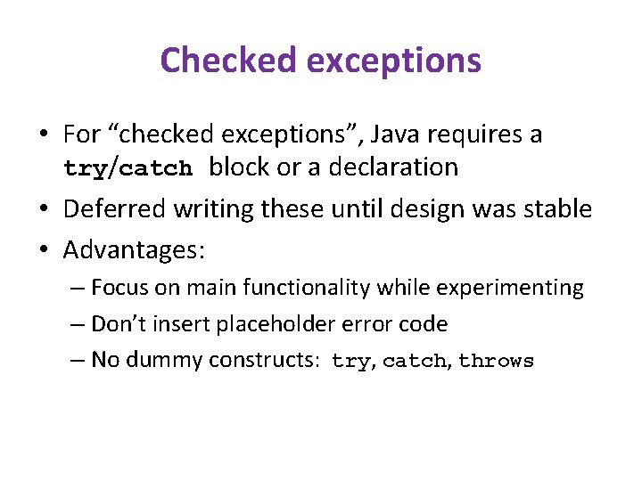 Checked exceptions • For “checked exceptions”, Java requires a try/catch block or a declaration