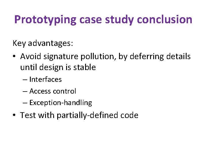 Prototyping case study conclusion Key advantages: • Avoid signature pollution, by deferring details until