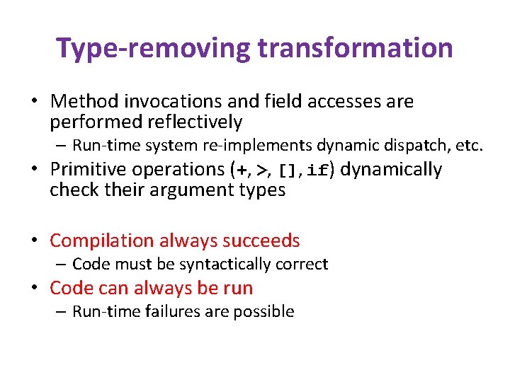 Type-removing transformation • Method invocations and field accesses are performed reflectively – Run-time system