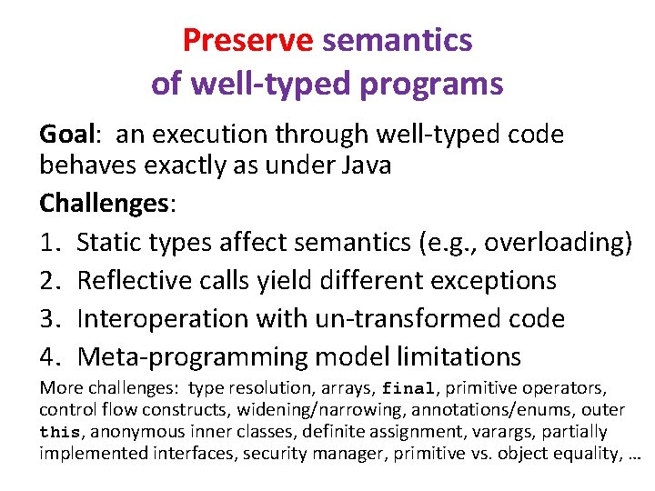 Preserve semantics of well-typed programs Goal: an execution through well-typed code behaves exactly as