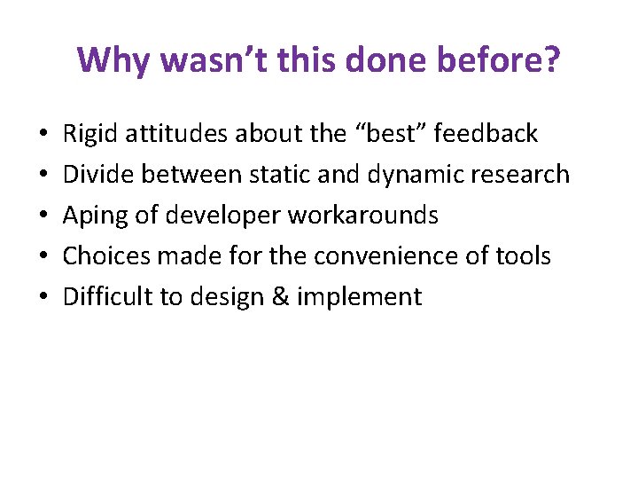Why wasn’t this done before? • • • Rigid attitudes about the “best” feedback