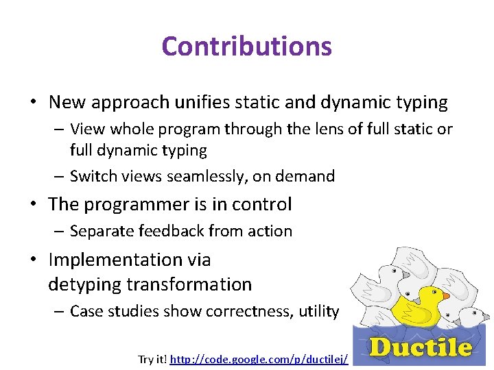 Contributions • New approach unifies static and dynamic typing – View whole program through