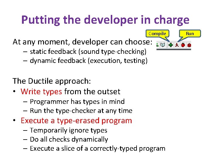 Putting the developer in charge Compile At any moment, developer can choose: – static